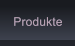 Produkte Produkte